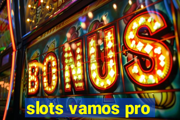 slots vamos pro